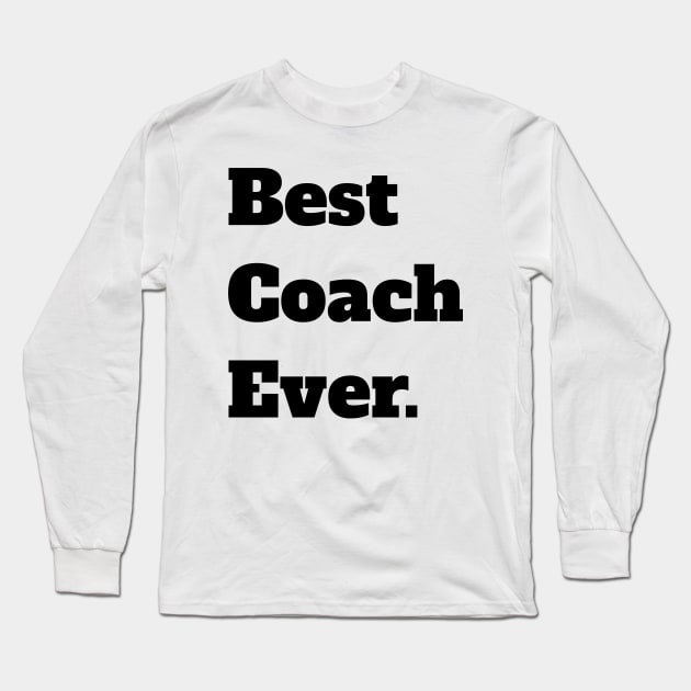 Best Coach Ever Long Sleeve T-Shirt by maro_00